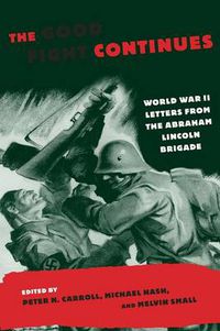 Cover image for The Good Fight Continues: World War II Letters from the Abraham Lincoln Brigade