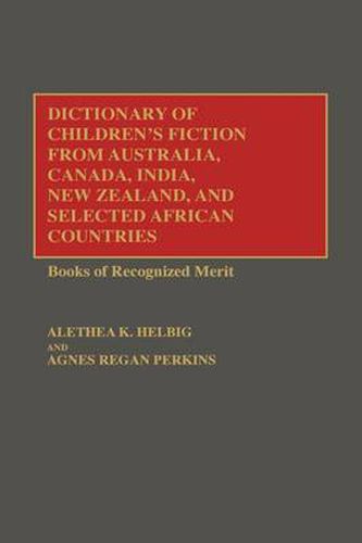 Dictionary of Children's Fiction from Australia, Canada, India, New Zealand, and Selected African Countries: Books of Recognized Merit