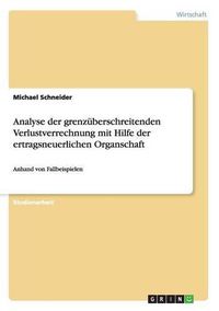 Cover image for Analyse der grenzuberschreitenden Verlustverrechnung mit Hilfe der ertragsneuerlichen Organschaft: Anhand von Fallbeispielen