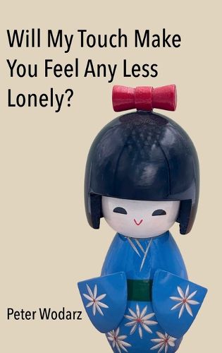 Cover image for Will My Touch Make You Feel Any Less Lonely?