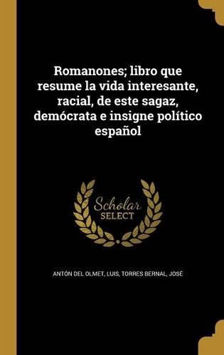 Cover image for Romanones; libro que resume la vida interesante, racial, de este sagaz, democrata e insigne politico espanol