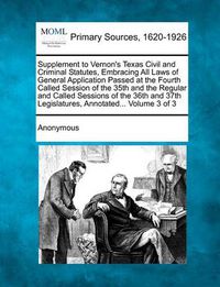 Cover image for Supplement to Vernon's Texas Civil and Criminal Statutes, Embracing All Laws of General Application Passed at the Fourth Called Session of the 35th an