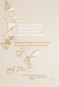 Cover image for International Perspectives on Teaching Rival Histories: Pedagogical Responses to Contested Narratives and the History Wars