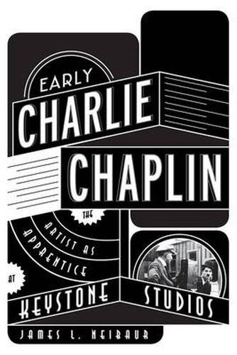 Early Charlie Chaplin: The Artist as Apprentice at Keystone Studios