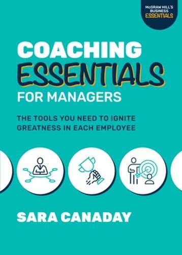 Cover image for Coaching Essentials for Managers: The Tools You Need to Ignite Greatness in Each Employee