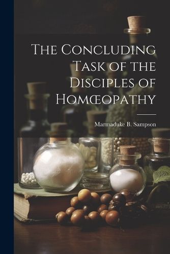 Cover image for The Concluding Task of the Disciples of Homoeopathy