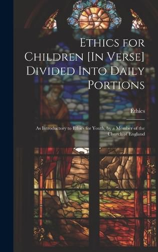 Cover image for Ethics for Children [In Verse] Divided Into Daily Portions