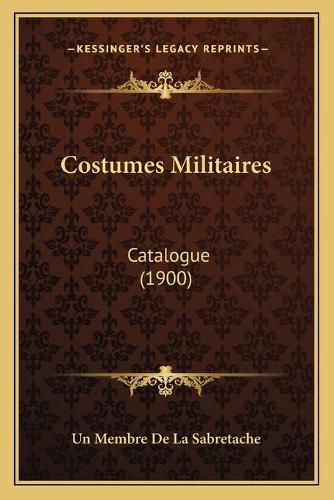 Cover image for Costumes Militaires: Catalogue (1900)