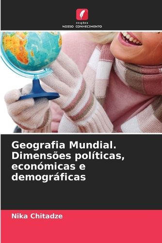 Cover image for Geografia Mundial. Dimensoes politicas, economicas e demograficas