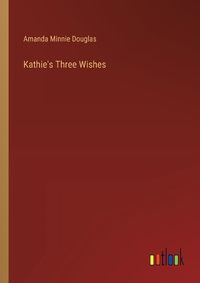 Cover image for Kathie's Three Wishes