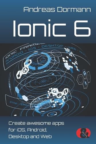 Cover image for Ionic 6: Create awesome apps for iOS, Android, Desktop and Web