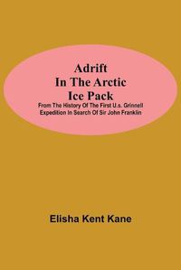 Cover image for Adrift in the Arctic Ice Pack; from the history of the first U.S. Grinnell Expedition in search of Sir John Franklin