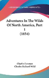 Cover image for Adventures In The Wilds Of North America, Part 1 (1854)