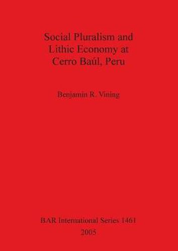 Cover image for Social Pluralism and Lithic Economy at Cerro Baul Peru