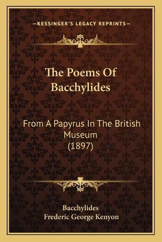 Cover image for The Poems of Bacchylides: From a Papyrus in the British Museum (1897)
