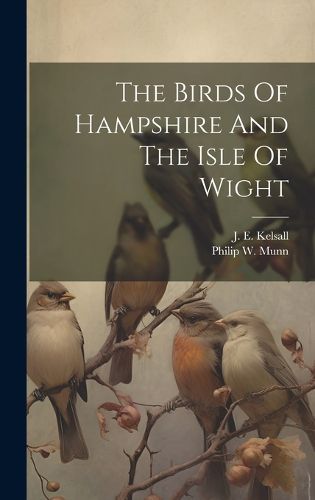 Cover image for The Birds Of Hampshire And The Isle Of Wight