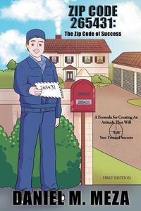 Cover image for Zip Code 265431: The Zip Code of Success: A Formula for Creating an Attitude That Will Aim You Toward Success First Edition