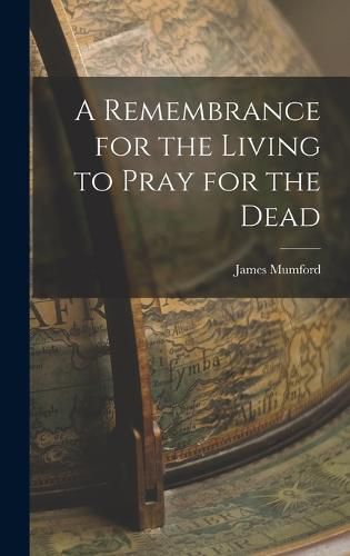 Cover image for A Remembrance for the Living to Pray for the Dead