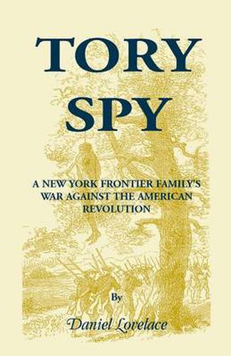 Cover image for Tory Spy: A New York Frontier Family's War Against the American Revolution