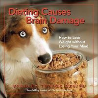 Cover image for Dieting Causes Brain Damage: How to Lose Weight Without Losing Your Mind