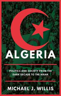 Cover image for Algeria: Politics and Society from the Dark Decade to the Hirak