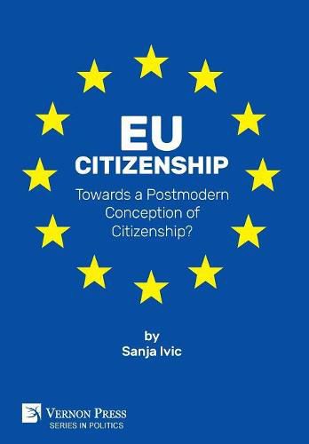 EU Citizenship: Towards a Postmodern Conception of Citizenship?