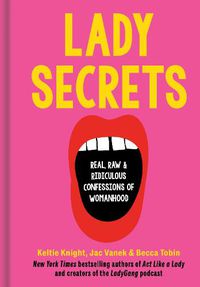 Cover image for Lady Secrets: Real, Raw, and Ridiculous Confessions of Womanhood