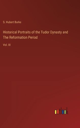 Historical Portraits of the Tudor Dynasty and The Reformation Period