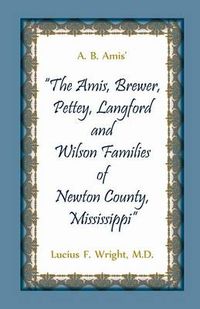 Cover image for A. B. Amis' The Amis, Brewer, Pettey, Landford and Wilson Families of Newton County, Mississippi