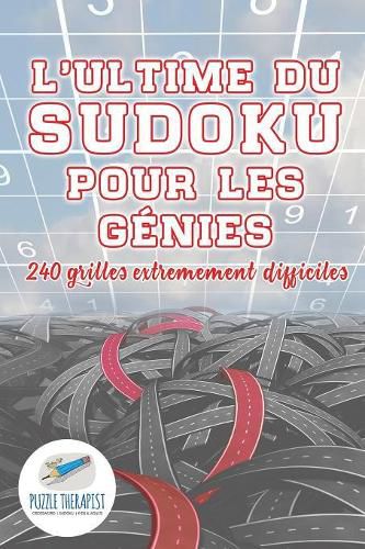 Cover image for L'ultime du Sudoku pour les genies 240 grilles extremement difficiles