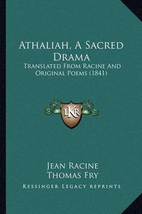 Cover image for Athaliah, a Sacred Drama: Translated from Racine and Original Poems (1841)