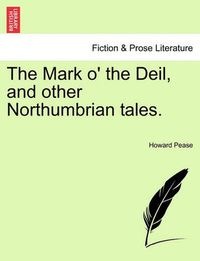 Cover image for The Mark O' the Deil, and Other Northumbrian Tales.