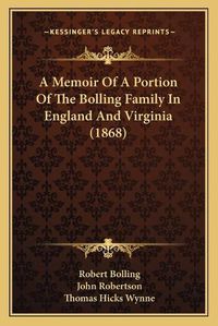 Cover image for A Memoir of a Portion of the Bolling Family in England and Virginia (1868)