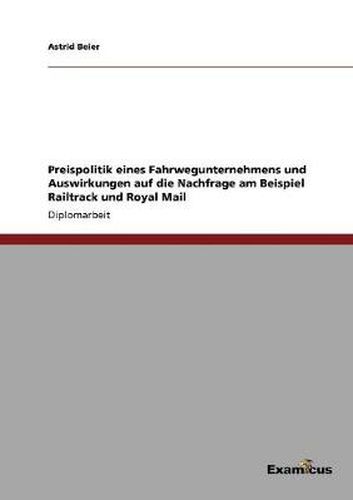 Cover image for Preispolitik eines Fahrwegunternehmens und Auswirkungen auf die Nachfrage am Beispiel Railtrack und Royal Mail