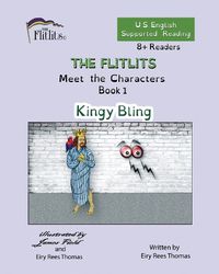 Cover image for THE FLITLITS, Meet the Characters, Book 1, Kingy Bling, 8+Readers, U.S. English, Supported Reading