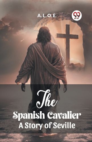 The Spanish Cavalier A Story of Seville