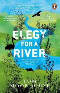 Cover image for Elegy For a River: Whiskers, Claws and Conservation's Last, Wild Hope