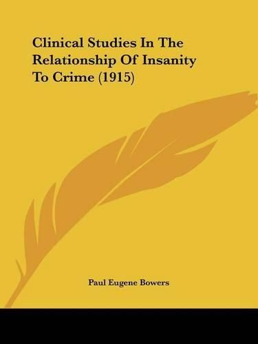 Cover image for Clinical Studies in the Relationship of Insanity to Crime (1915)