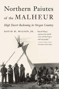 Cover image for Northern Paiutes of the Malheur: High Desert Reckoning in Oregon Country