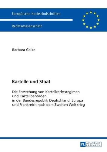 Cover image for Kartelle Und Staat: Die Entstehung Von Kartellrechtsregimen Und Kartellbehoerden in Der Bundesrepublik Deutschland, Europa Und Frankreich Nach Dem Zweiten Weltkrieg