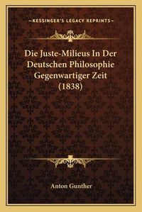 Cover image for Die Juste-Milieus in Der Deutschen Philosophie Gegenwartiger Zeit (1838)