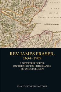 Cover image for Rev. James Fraser, 1634-1709