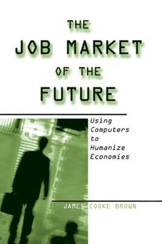 Cover image for The Job Market of the Future: Using Computers to Humanize Economies