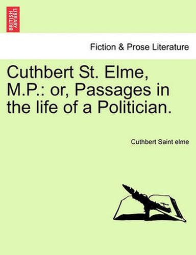 Cover image for Cuthbert St. Elme, M.P.: Or, Passages in the Life of a Politician.