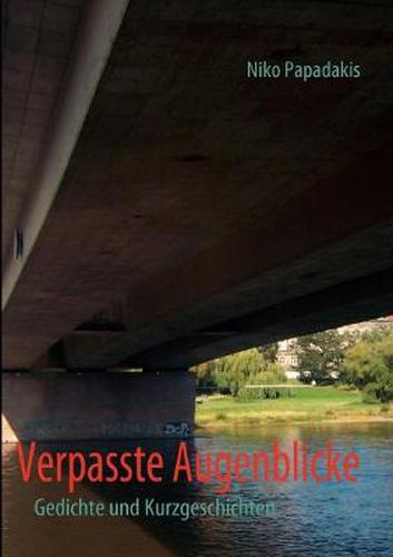 Cover image for Verpasste Augenblicke: Gedichte und Kurzgeschichten