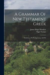 Cover image for A Grammar Of New Testament Greek