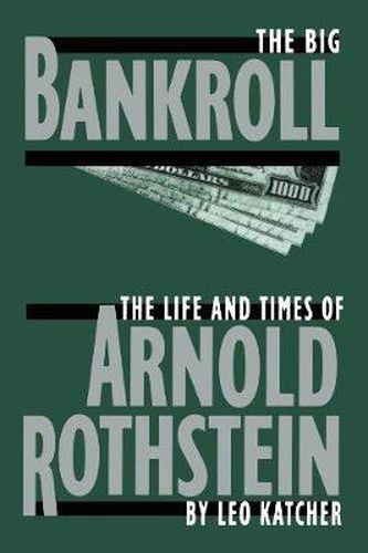 Cover image for The Big Bankroll: Life and Times of Arnold Rothstein