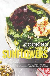Cover image for Cooking with Sunflowers: Discover the Best Blooming Recipe Book Ever!