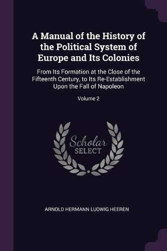 Cover image for A Manual of the History of the Political System of Europe and Its Colonies