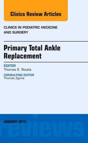 Cover image for Primary Total Ankle Replacement, An Issue of Clinics in Podiatric Medicine and Surgery